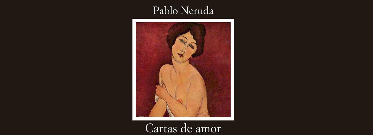 Cartas de amor, Pablo Neruda