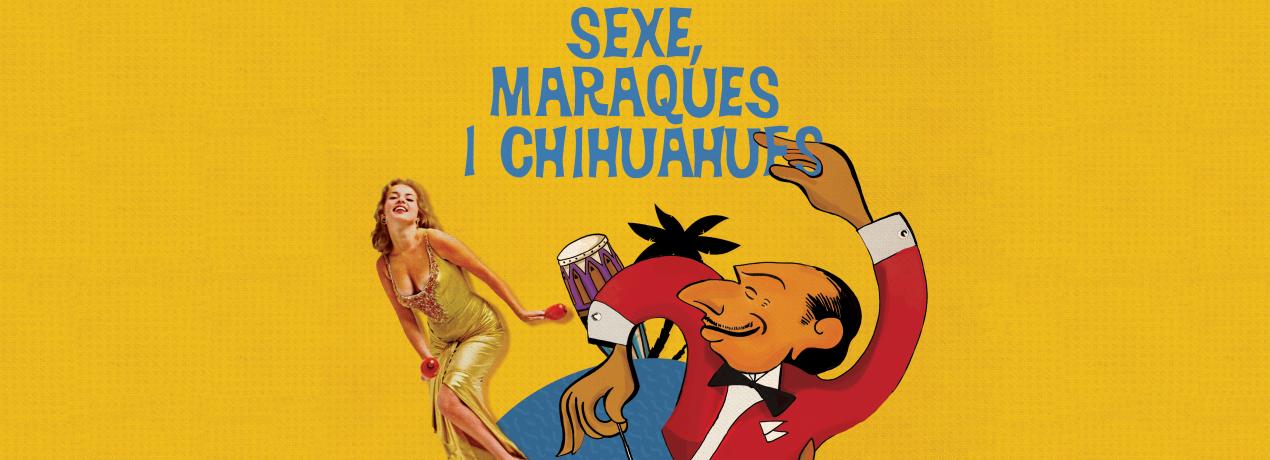 Sexo, Maracas y Chihuahuas