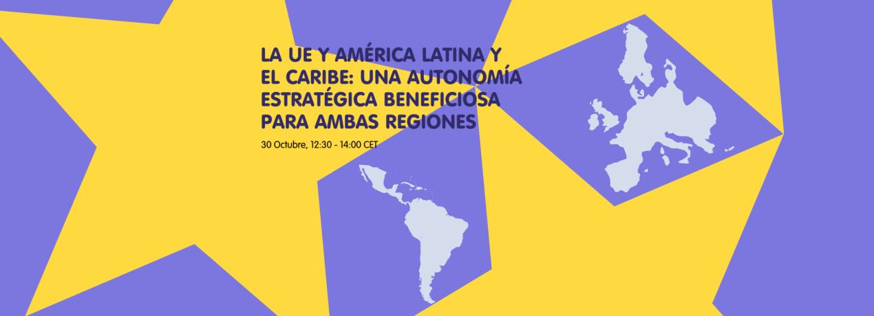 La UE y América Latina y el Caribe: Una autonomía estratégica beneficiosa para ambas regiones