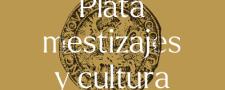 Plata, mestizajes y cultura