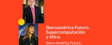 Iberoamérica futuro. Supercomputación y ética