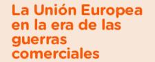 La Unión Europea en la era de las guerras comerciales