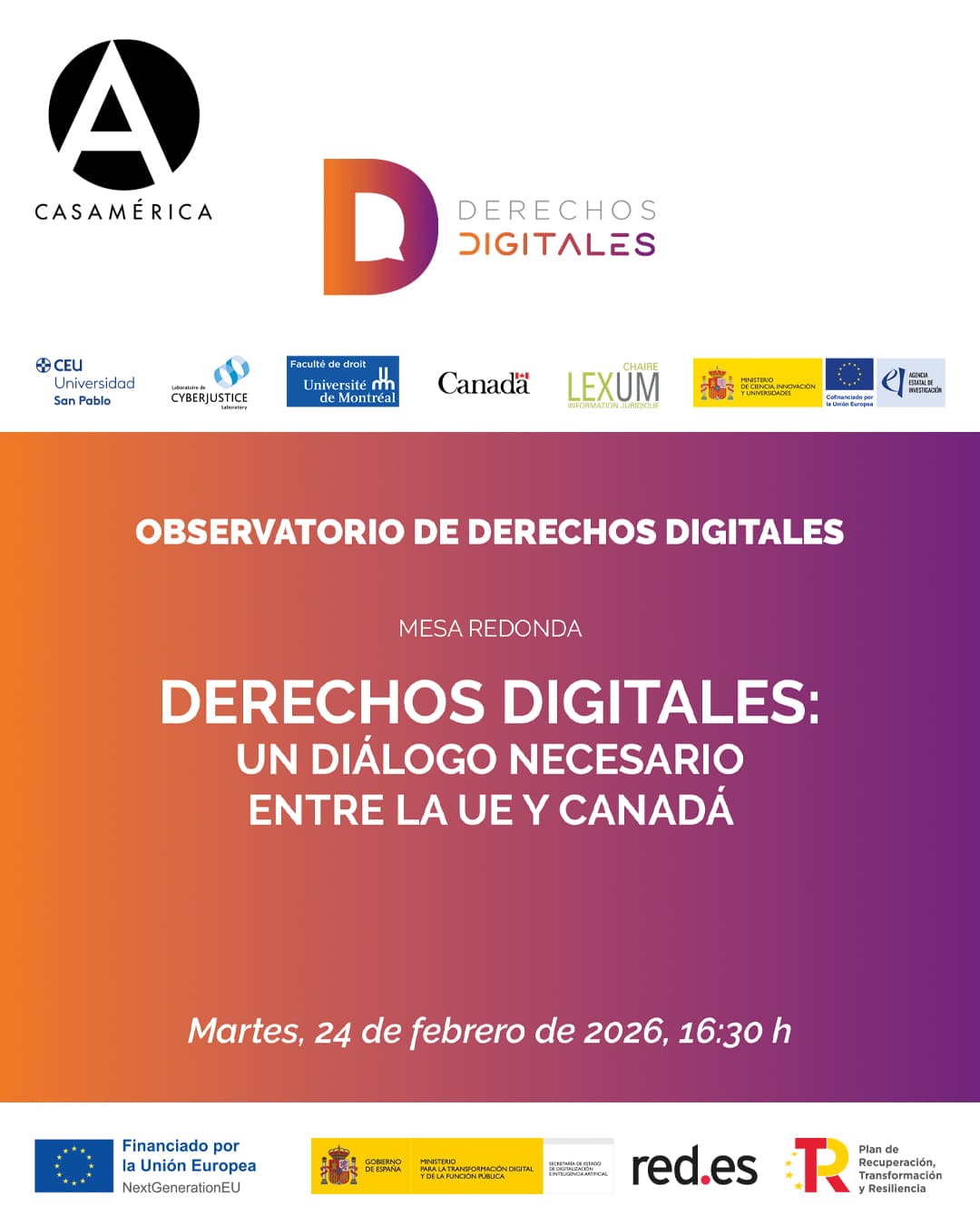 ⚖️ 𝐃𝐞𝐫𝐞𝐜𝐡𝐨𝐬 𝐝𝐢𝐠𝐢𝐭𝐚𝐥𝐞𝐬: 𝐮𝐧 𝐝𝐢𝐚́𝐥𝐨𝐠𝐨 𝐧𝐞𝐜𝐞𝐬𝐚𝐫𝐢𝐨 𝐞𝐧𝐭𝐫𝐞 𝐥𝐚 𝐔𝐄 𝐲 𝐂𝐚𝐧𝐚𝐝𝐚́.

¿Cómo proteger nuestras libertades en un entorno tecnológico omnipresente? Expertos de España y Canadá se reúnen para analizar el impacto de la IA y las tecnologías disruptivas en los derechos fundamentales y la protección de datos.

Un encuentro para compartir experiencias sobre marcos innovadores como la Carta de Derechos Digitales, reforzando los valores compartidos a ambos lados del Atlántico.

👥 Con León de la Torre Krais, Jeffrey Marder, Jesús Herrero Poza, Karim Benyekhlef, Nicolas Vermeys, Valentin Callipel, José Luis Piñar Mañas y Rosario Duaso Calés.
🤝 Con Embajada de Canadá, Chaire LexUM en information juridique, Laboratoire de cyberjustice, Red.es, Universidad de Montreal y Universidad CEU San Pablo.

📅 Martes 24 de febrero.
⌚ 16:30.
📍 Sala Inca Garcilaso.
🎟️ Entrada libre hasta completar aforo.

🔗 Más información en nuestra web, enlace en la biografía.

#DerechosDigitales #IA #Tecnología #Canadá #España #Ciberjusticia #CasaDeAmérica