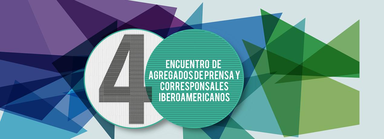 IV Encuentro Anual de Corresponsales y Agregados de Prensa Iberoamericanos