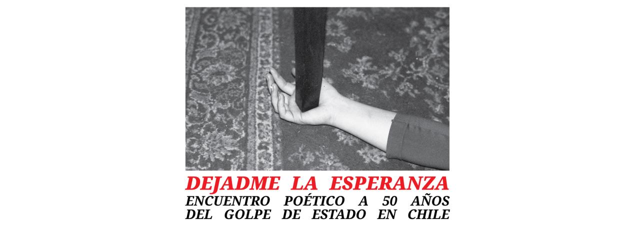 Dejadme la esperanza. Encuentro poético a 50 años del Golpe de Estado en Chile