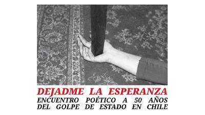 Dejadme la esperanza. Encuentro poético a 50 años del Golpe de Estado en Chile